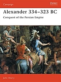 Alexander 334-323 BC : Conquest of the Persian Empire (Paperback)