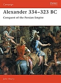 Alexander 334–323 BC : Conquest of the Persian Empire (Paperback)