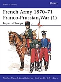 French Army 1870–71 Franco-Prussian War (1) : Imperial Troops (Paperback)