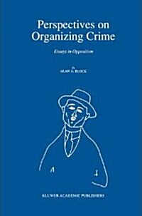 Perspectives on Organizing Crime: Essays in Opposition (Hardcover, 1991)
