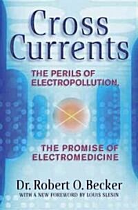 [중고] Cross Currents: The Perils of Electropollution, the Promise of Electromedicine (Paperback)