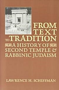 From Text to Tradition, a History of Judaism in Second Temple and Rabbinic Times (Paperback)