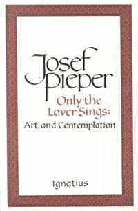 Only the Lover Sings: Art and Contemplation (Paperback)