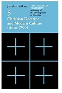 The Christian Tradition: A History of the Development of Doctrine, Volume 5: Christian Doctrine and Modern Culture (since 1700) (Paperback, 2)