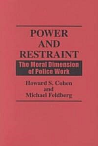 Power and Restraint: The Moral Dimension of Police Work (Hardcover)