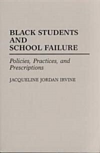 Black Students and School Failure: Policies, Practices, and Prescriptions (Paperback)