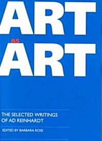 Art as Art: The Selected Writings of Ad Reinhardt (Paperback)