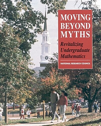 Moving Beyond Myths: Revitalizing Undergraduate Mathematics (Paperback)