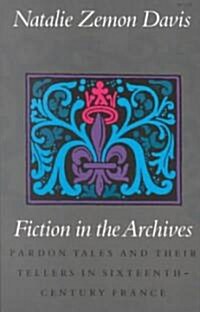 Fiction in the Archives: Pardon Tales and Their Tellers in Sixteenth-Century France (Paperback)