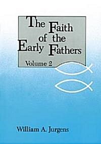 The Faith of the Early Fathers: Volume 2: Volume 2 (Paperback)