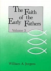 The Faith of the Early Fathers: Volume 3: Volume 3 (Paperback)