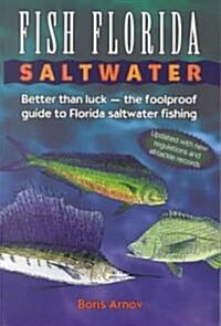Fish Florida Saltwater: Better Than Luck--The Foolproof Guide to Florida Saltwater Fishing (Paperback, Updated)