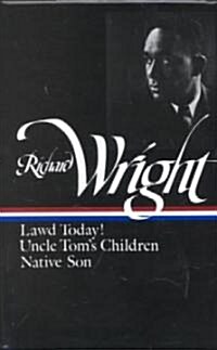 Richard Wright: Early Works (Loa #55): Lawd Today! / Uncle Toms Children / Native Son (Hardcover)