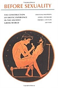 Before Sexuality: The Construction of Erotic Experience in the Ancient Greek World (Paperback)