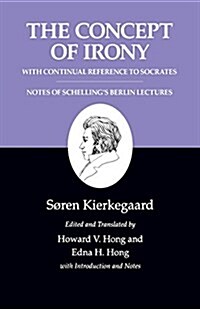 Kierkegaards Writings, II, Volume 2: The Concept of Irony, with Continual Reference to Socrates/Notes of Schellings Berlin Lectures (Paperback, 2)