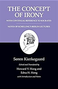 The Concept of Irony, with Continual Reference to Socrates/Notes of Schellings Berlin Lectures (Paperback, 2)