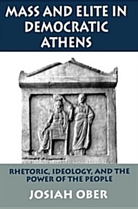 Mass and Elite in Democratic Athens: Rhetoric, Ideology, and the Power of the People (Paperback)