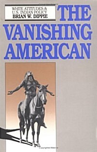 The Vanishing American: White Attitudes and U.S. Indian Policy (Paperback, Revised)