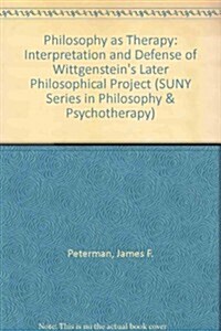 Philosophy as Therapy: An Interpretation and Defense of Wittgensteins Later Philosophical Project (Hardcover)