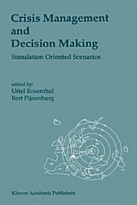 Crisis Management and Decision Making: Simulation Oriented Scenarios (Hardcover, Reprinted from)