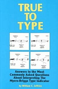 True to Type: Answers to the Most Commonly Asked Questions about Interpreting the Myers-Briggs Type Indicator (Paperback)