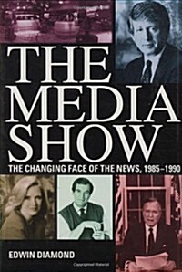The Media Show: The Changing Face of the News, 1985-1990 (Hardcover)