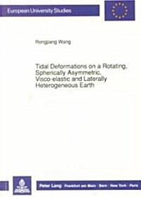 Tidal Deformations on a Rotating, Spherically Asymmetric, Visco-Elastic and Laterally Heterogeneous Earth                                              (Paperback)
