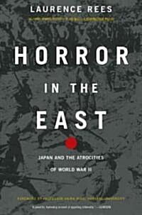 Horror in the East: Japan and the Atrocities of World War 2 (Hardcover)