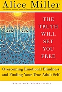 The Truth Will Set You Free: Overcoming Emotional Blindness and Finding Your True Adult Self (Paperback)