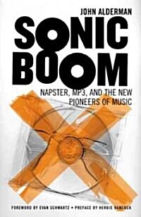 Sonic Boom: Napster, MP3, and the New Pioneers of Music (Paperback)