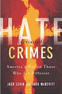 Hate Crimes Revisited: Americas War on Those Who Are Different (Paperback)
