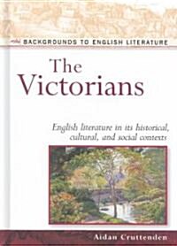 The Victorians: English Literature in Its Historical, Cultural, and Social Contexts (Hardcover)