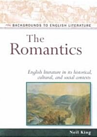The Romantics: English Literature in Its Historical, Cultural, and Social Contexts (Hardcover)
