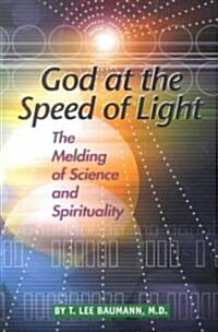 God at the Speed of Light: The Melding of Science and Spirituality (Paperback)
