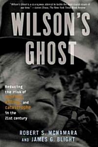 Wilsons Ghost: Reducing the Risk of Conflict, Killing, and Catastrophe in the 21st Century (Paperback)
