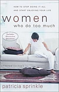 Women Who Do Too Much: How to Stop Doing It All and Start Enjoying Your Life (Paperback, Updated)