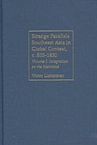 Strange Parallels: Volume 1, Integration on the Mainland : Southeast Asia in Global Context, c.800-1830 (Hardcover)