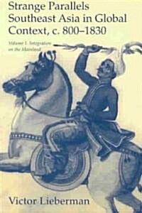 Strange Parallels: Volume 1, Integration on the Mainland : Southeast Asia in Global Context, c.800–1830 (Paperback)