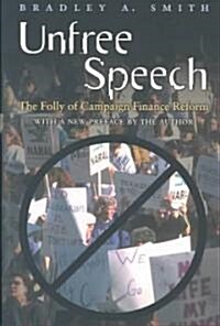 Unfree Speech: The Folly of Campaign Finance Reform (Paperback)
