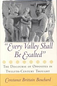 Every Valley Shall Be Exalted: The Discourse of Opposites in Twelfth-Century Thought (Hardcover)