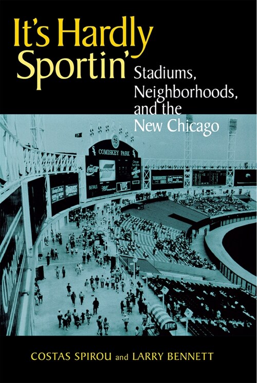Its Hardly Sportin: Stadiums, Neighborhoods, and the New Chicago (Paperback)