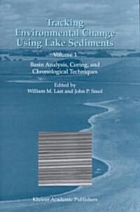 Tracking Environmental Change Using Lake Sediments: Volume 1: Basin Analysis, Coring, and Chronological Techniques (Hardcover, 2001)