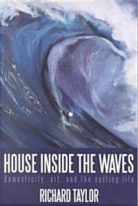 House Inside the Waves: Domesticity, Art, and the Surfing Life (Paperback)