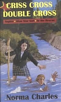 Criss Cross, Double Cross: A Sophie Alias Star Girl Adventure (Paperback)