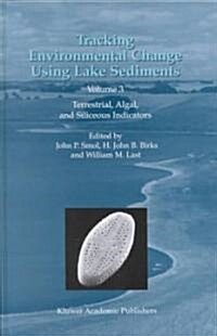 Tracking Environmental Change Using Lake Sediments: Volume 3: Terrestrial, Algal, and Siliceous Indicators (Hardcover, 2001)
