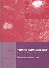 Tumor Immunology : Molecularly Defined Antigens and Clinical Applications (Hardcover)