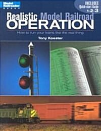 Realistic Model Railroad Operation: How to Run Your Trains Like the Real Thing (Paperback)
