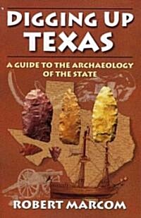 Digging Up Texas: A Guide to the Archeology of the State (Paperback)