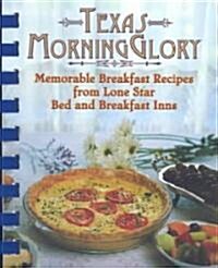 Texas Morning Glory: Memorable Rcipes from Lone Star Bed and Breakfast Inns (Paperback)
