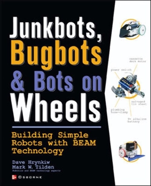 Junkbots, Bugbots, and Bots on Wheels: Building Simple Robots with Beam Technology (Paperback)